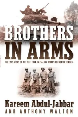 Bratři ve zbrani: Epický příběh 761. tankového praporu, zapomenutých hrdinů z druhé světové války - Brothers in Arms: The Epic Story of the 761st Tank Battalion, Wwii's Forgotten Heroes