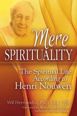 Prostá spiritualita: Duchovní život podle Henriho Nouwena - Mere Spirituality: The Spiritual Life According to Henri Nouwen