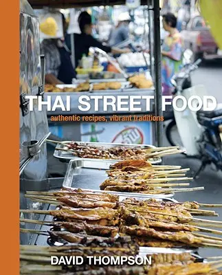 Thajské pouliční jídlo: Autentické recepty, živé tradice - Thai Street Food: Authentic Recipes, Vibrant Traditions