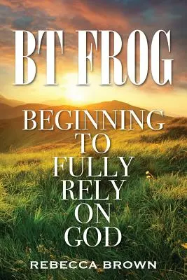 BT Frog: Začít se plně spoléhat na Boha - BT Frog: Beginning to Fully Rely on God