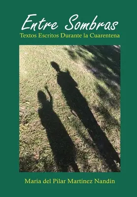 Entre Sombras: Textos Escritos Durante La Cuarentena / Mezi slunci: Texty psané v době karantény - Entre Sombras: Textos Escritos Durante La Cuarentena