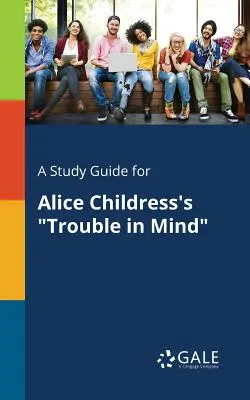 Studijní příručka k románu Alice Childressové Trouble in Mind (Problémy v mysli) - A Study Guide for Alice Childress's Trouble in Mind