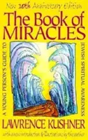Kniha zázraků: Kniha zázraků: Průvodce mladého člověka židovským duchovním vědomím - The Book of Miracles: A Young Person's Guide to Jewish Spiritual Awareness