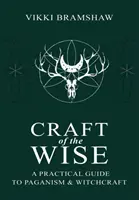 Řemeslo moudrých: Praktický průvodce pohanstvím a čarodějnictvím. - Craft of the Wise: A Practical Guide to Paganism & Witchcraft
