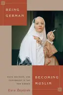 Být Němcem, stát se muslimem: Rasa, náboženství a konverze v nové Evropě - Being German, Becoming Muslim: Race, Religion, and Conversion in the New Europe