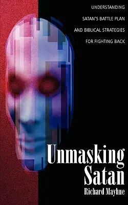 Odhalení Satana: Vyznání: Pochopení satanova bojového plánu a biblické strategie, jak se mu bránit. - Unmasking Satan: Understanding Satan's Battle Plan and Biblical Strategies for Fighting Back