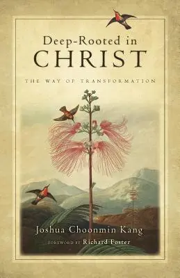 Hluboké kořeny v Kristu: Cesta transformace v Kristu: hluboké kořeny v Kristu: hluboké kořeny v Kristu - Deep-Rooted in Christ: The Way of Transformation