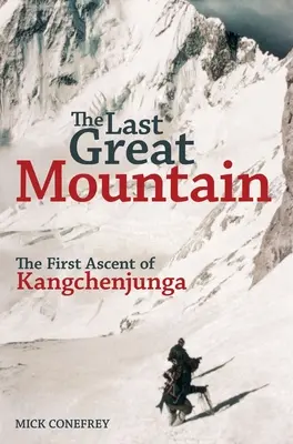 Poslední velká hora: První výstup na Kangchenjungu: kniha o prvním výstupu na Kangchenjungu. - The Last Great Mountain: The First Ascent of Kangchenjunga