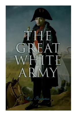 Velká bílá armáda: (Historický román) - The Great White Army: Tale of Napoleon at Moscow (Historical Novel)