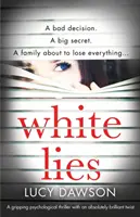 Bílé lži: Strhující psychologický thriller s naprosto geniálním zvratem - White Lies: A gripping psychological thriller with an absolutely brilliant twist