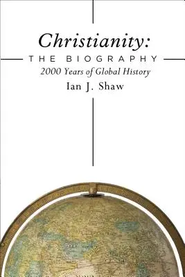Křesťanství: Životopis: 2000 let světových dějin - Christianity: The Biography: 2000 Years of Global History