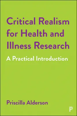 Kritický realismus pro výzkum zdraví a nemocí: Praktický úvod do problematiky - Critical Realism for Health and Illness Research: A Practical Introduction