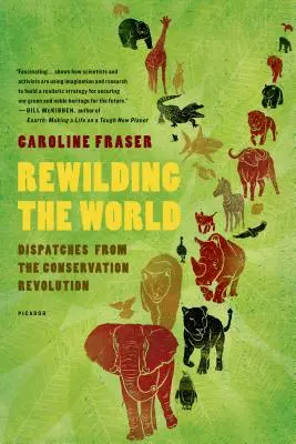 Znovu zdivočelý svět: Depeše z revoluce v ochraně přírody - Rewilding the World: Dispatches from the Conservation Revolution