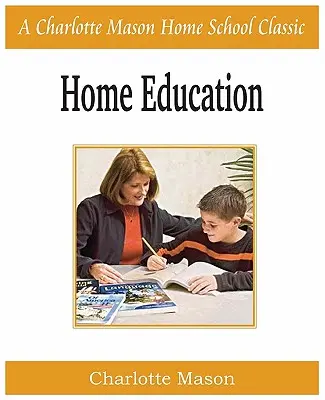Domácí vzdělávání: Charlotte Mason Homeschooling Series, Vol. 1 - Home Education: Charlotte Mason Homeschooling Series, Vol. 1