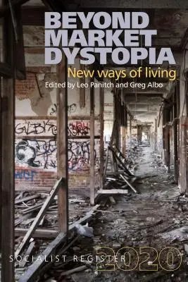 Za hranice tržní dystopie: Nové způsoby života: Socialistický rejstřík 2020 - Beyond Market Dystopia: New Ways of Living: Socialist Register 2020
