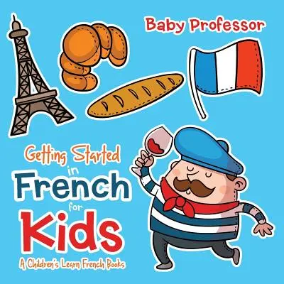 Začínáme s francouzštinou pro děti - Dětské knihy pro výuku francouzštiny - Getting Started in French for Kids A Children's Learn French Books