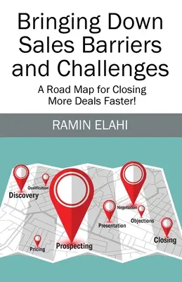 Odstraňování bariér a problémů v prodeji: Plán, jak rychleji uzavřít více obchodů! - Bringing Down Sales Barriers and Challenges: A Road Map for Closing More Deals Faster!