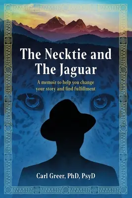 The Necktie and the Jaguar (Kravata a jaguár): Jaguár: Memoáry, které vám pomohou změnit váš příběh a najít naplnění - The Necktie and the Jaguar: A memoir to help you change your story and find fulfillment