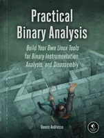 Praktická binární analýza: Praktická analýza: Sestavte si vlastní linuxové nástroje pro instrumentaci, analýzu a demontáž binárních souborů. - Practical Binary Analysis: Build Your Own Linux Tools for Binary Instrumentation, Analysis, and Disassembly