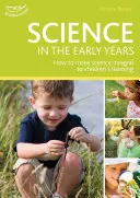 Věda v raném věku - Porozumění světu prostřednictvím učení hrou - Science in the Early Years - Understanding the world through play-based learning