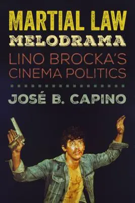 Melodrama o stanném právu: Filmová politika Lino Brocka - Martial Law Melodrama: Lino Brocka's Cinema Politics
