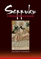 Seppuku: Dějiny samurajské sebevraždy - Seppuku: A History of Samurai Suicide