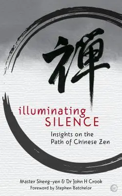 Osvětlující ticho: Ticho: vhledy na cestu čínského zenu - Illuminating Silence: Insights on the Path of Chinese Zen