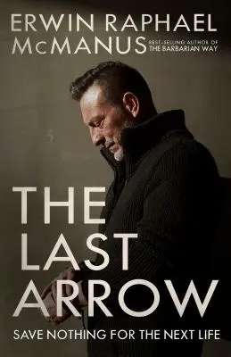 Poslední šíp: Nic si nenechávejte pro příští život - The Last Arrow: Save Nothing for the Next Life
