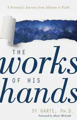 Díla jeho rukou: Cesta vědce od ateismu k víře: ruce svých děl - The Works of His Hands: A Scientist's Journey from Atheism to Faith