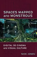 Prostory zmapované a obludné: Digitální 3D kino a vizuální kultura - Spaces Mapped and Monstrous: Digital 3D Cinema and Visual Culture