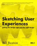 Skicování uživatelských zkušeností: Správný návrh a správný design - Sketching User Experiences: Getting the Design Right and the Right Design