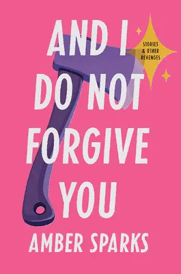 A já ti neodpustím: Příběhy a jiné odplaty - And I Do Not Forgive You: Stories and Other Revenges