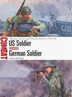Americký voják vs. německý voják: Salerno, Anzio a pláž Omaha, 1943-44 - Us Soldier Vs German Soldier: Salerno, Anzio, and Omaha Beach, 1943-44