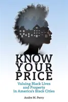 Poznejte svou cenu: Hodnota černošských životů a majetku v amerických černošských městech - Know Your Price: Valuing Black Lives and Property in America's Black Cities