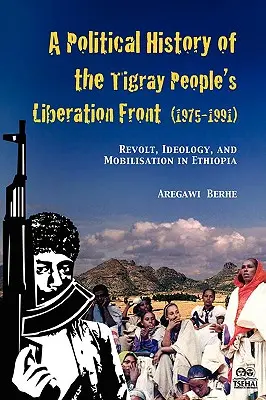 Politické dějiny Lidové osvobozenecké fronty Tigraje (1975-1991): Tigra Tigra: povstání, ideologie a mobilizace v Etiopii. - A Political History of the Tigray People's Liberation Front (1975-1991): Revolt, Ideology, and Mobilisation in Ethiopia