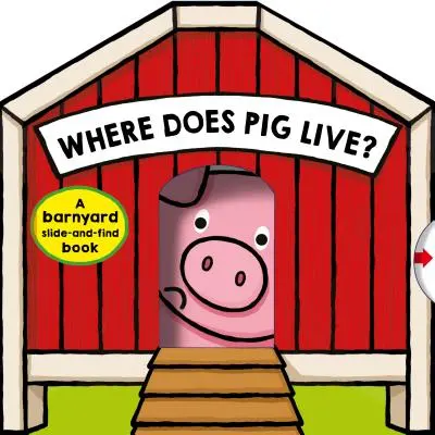 Kde bydlí prasátko?: Kniha o hledání a nalézání na dvoře - Where Does Pig Live?: A Barnyard Search-And-Find Book