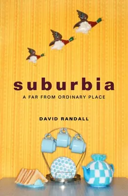 Předměstí: zdaleka ne obyčejné místo - Suburbia: A Far from Ordinary Place