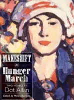 Makeshift a Hladový pochod - dva romány Dot Allanové - Makeshift and Hunger March - Two Novels by Dot Allan