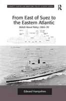 Na východ od Suezu k východnímu Atlantiku: Vycházky z Atlantiku: britská námořní politika v letech 1964-70 - From East of Suez to the Eastern Atlantic: British Naval Policy 1964-70