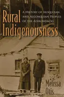 Domorodost venkova: Dějiny irokézských a algonkinských národů v Adirondacku - Rural Indigenousness: A History of Iroquoian and Algonquian Peoples of the Adirondacks