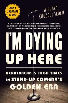 Umírám tady nahoře: Zlomená srdce a horké chvilky ve zlaté éře stand-up komedie. - I'm Dying Up Here: Heartbreak and High Times in Stand-Up Comedy's Golden Era