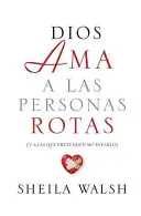 Dios AMA a Las Personas Rotas: Y a Las Que Pretenden No Estarlo = Bůh miluje zlomené lidi - Dios AMA a Las Personas Rotas: Y a Las Que Pretenden No Estarlo = God Loves Broken People