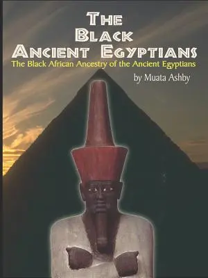Černí starověcí Egypťané: Důkazy o černošských afrických kořenech staroegyptské kultury, civilizace, náboženství a filosofie - The Black Ancient Egyptians: Evidences of the Black African Origins of Ancient Egyptian Culture, Civilization, Religion and Philosophy