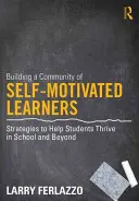 Budování komunity sebemotivovaných žáků: Strategie, které pomáhají žákům prospívat ve škole i mimo ni. - Building a Community of Self-Motivated Learners: Strategies to Help Students Thrive in School and Beyond