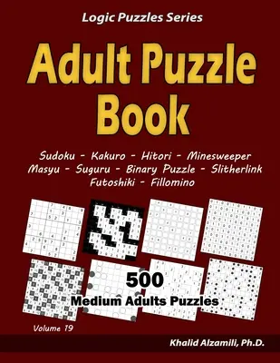Kniha skládaček pro dospělé: Knížka pro dospělé s mandalami: 500 středně velkých puzzle (Sudoku, Kakuro, Hitori, Minesweeper, Masyu, Suguru, Binary Puzzle, Slitherlink, Futoshiki, - Adult Puzzle Book: 500 Medium Adults Puzzles (Sudoku, Kakuro, Hitori, Minesweeper, Masyu, Suguru, Binary Puzzle, Slitherlink, Futoshiki,