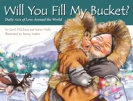 Naplníš mi kbelík? Naplňte svůj košík láskou: Denní skutky lásky po celém světě - Will You Fill My Bucket?: Daily Acts of Love Around the World