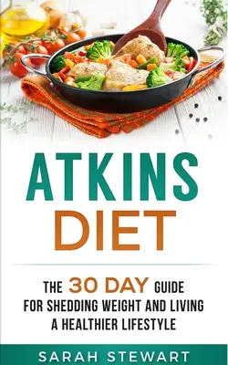 Atkinsova dieta: Třicetidenní průvodce, jak zhubnout a žít zdravějším životním stylem - Atkins Diet: The 30 Day Guide for Shedding Weight and Living a Healthier Lifestyle