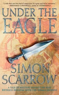 Pod orlem: Příběh o vojenském dobrodružství a bezohledném hrdinství v římských legiích - Under the Eagle: A Tale of Military Adventure and Reckless Heroism with the Roman Legions