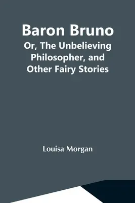 Baron Bruno; aneb, Nevěřící filozof a jiné pohádkové příběhy - Baron Bruno; Or, The Unbelieving Philosopher, And Other Fairy Stories