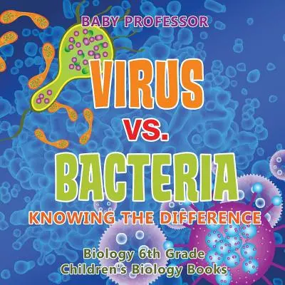 Viry vs. bakterie: - Biologie pro 6. třídu - Dětské knihy o biologii - Virus vs. Bacteria: Knowing the Difference - Biology 6th Grade - Children's Biology Books